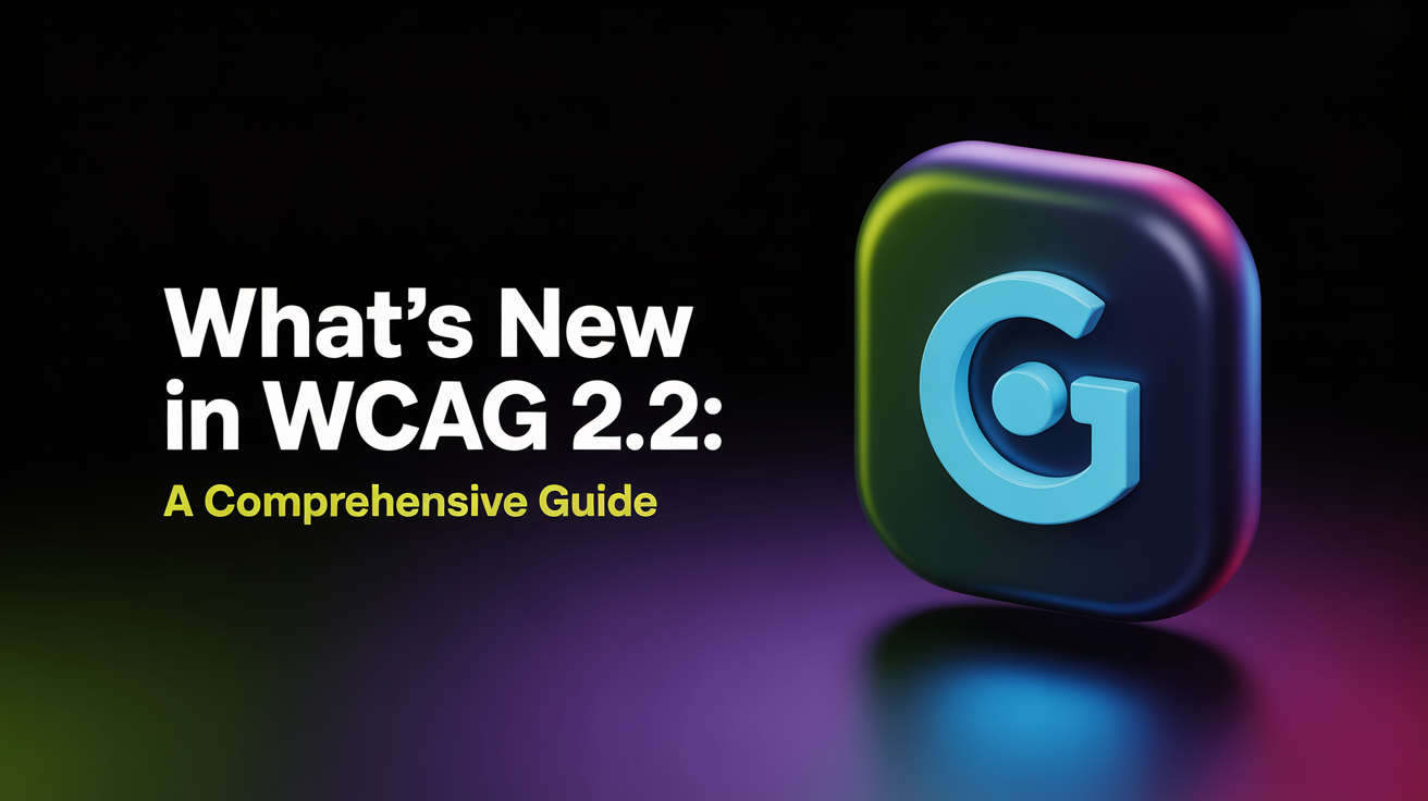 What's New in WCAG 2.2: A Comprehensive Guide